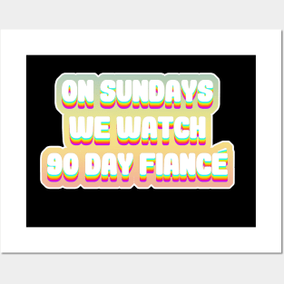 On Sundays We Watch 90 Day Fiance - 90 day fiancé fans Posters and Art